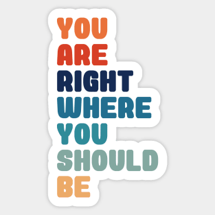 You Are Right Where You Should Be Sticker